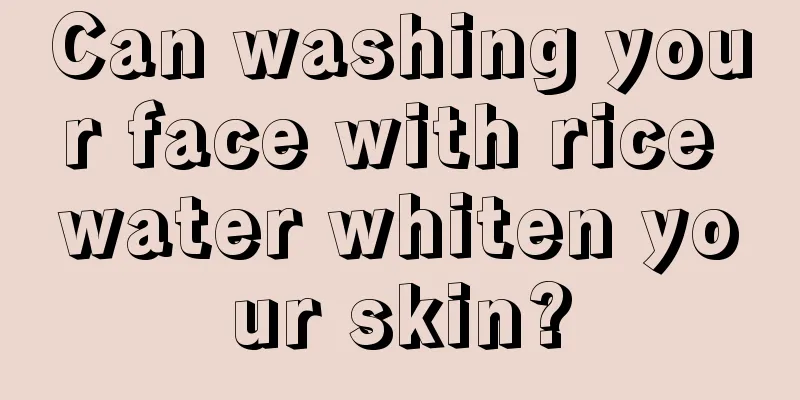 Can washing your face with rice water whiten your skin?