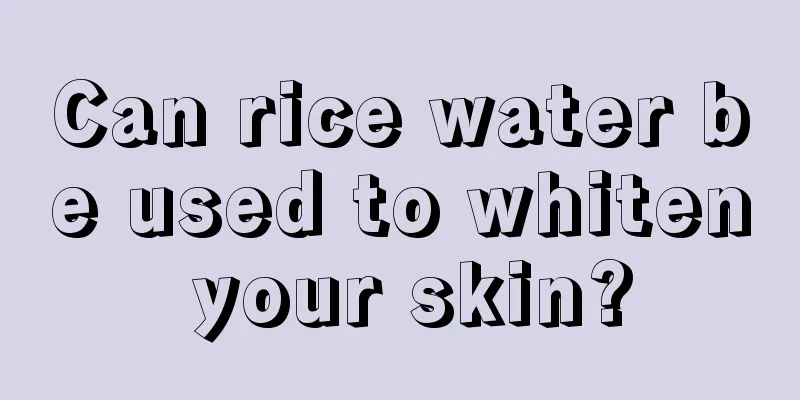 Can rice water be used to whiten your skin?