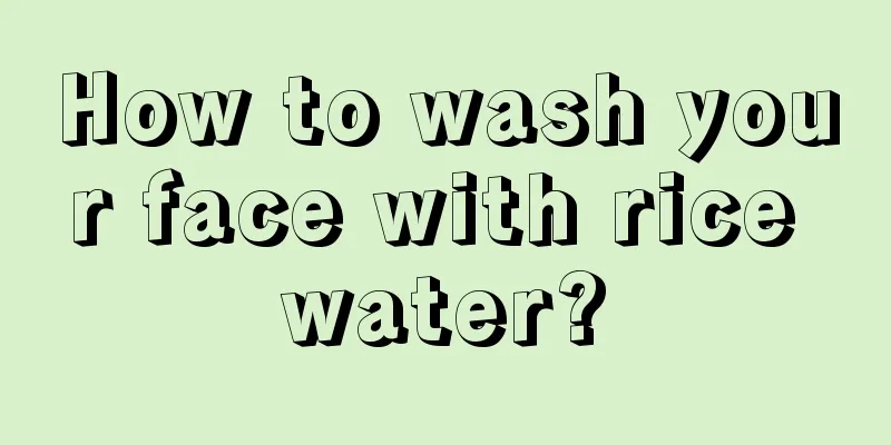 How to wash your face with rice water?