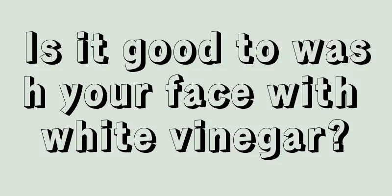 Is it good to wash your face with white vinegar?