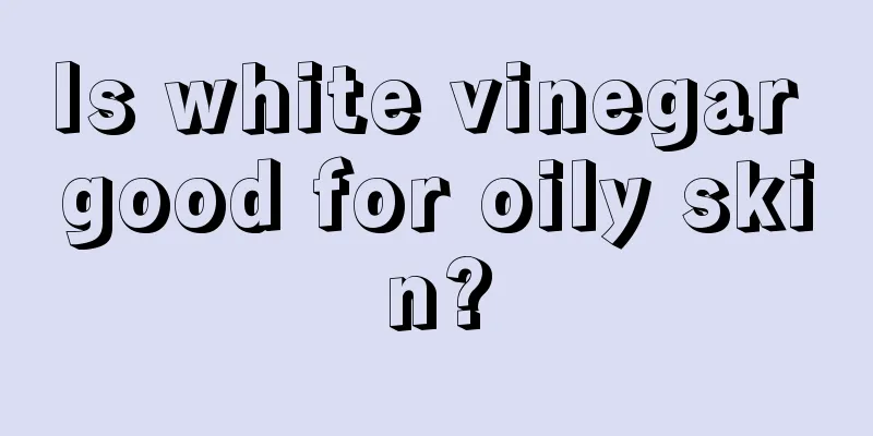 Is white vinegar good for oily skin?