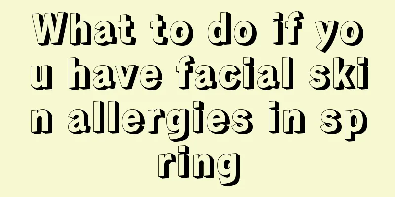 What to do if you have facial skin allergies in spring