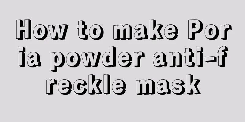 How to make Poria powder anti-freckle mask