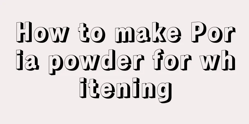 How to make Poria powder for whitening