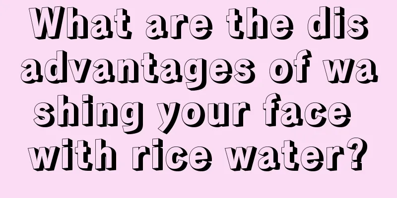 What are the disadvantages of washing your face with rice water?