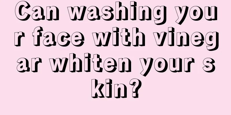 Can washing your face with vinegar whiten your skin?