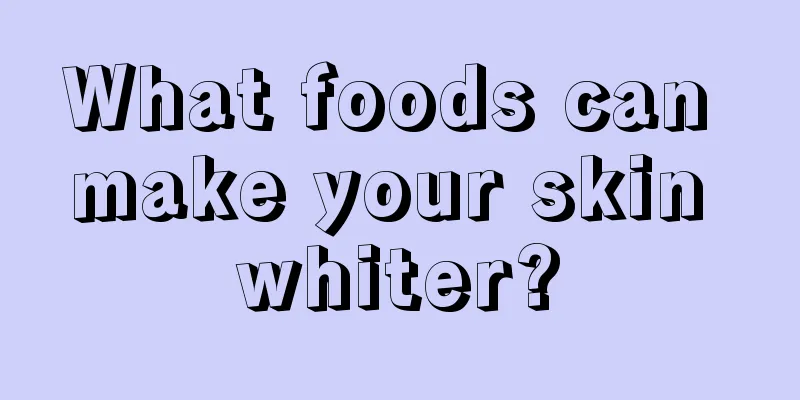 What foods can make your skin whiter?