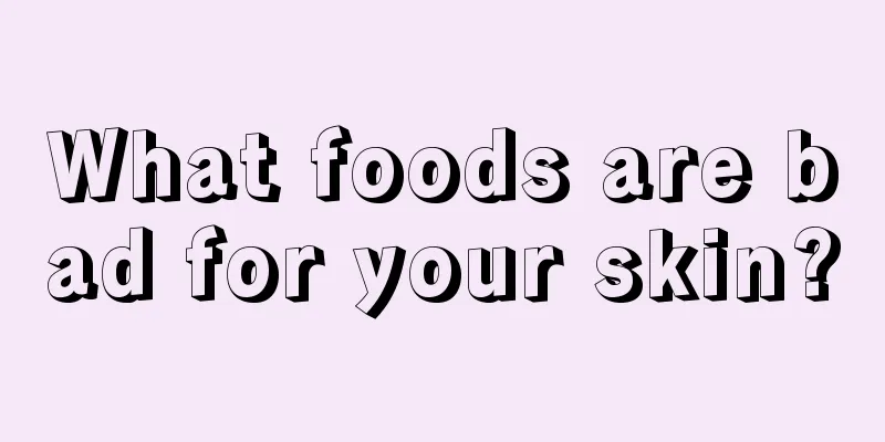 What foods are bad for your skin?