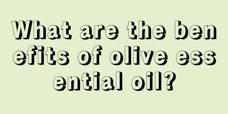 What are the benefits of olive essential oil?