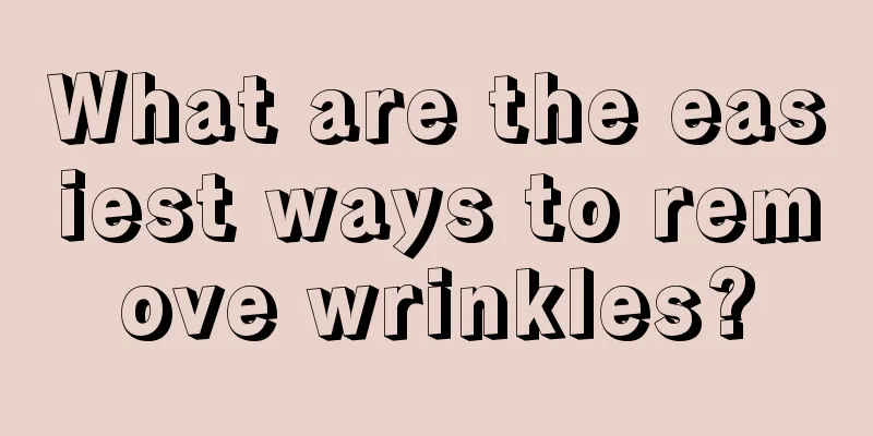 What are the easiest ways to remove wrinkles?