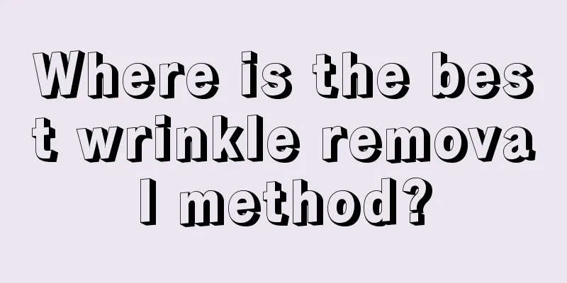 Where is the best wrinkle removal method?