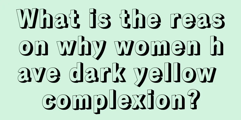 What is the reason why women have dark yellow complexion?