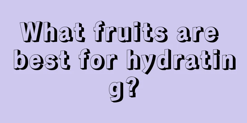 What fruits are best for hydrating?