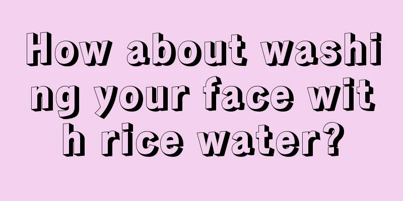 How about washing your face with rice water?