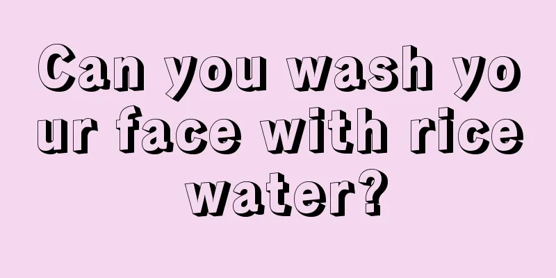 Can you wash your face with rice water?