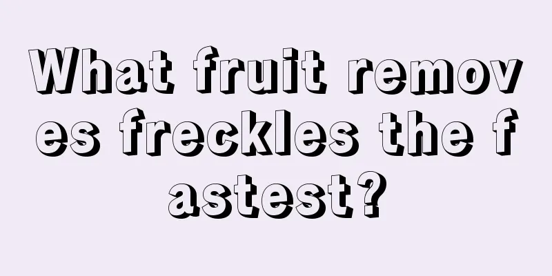 What fruit removes freckles the fastest?