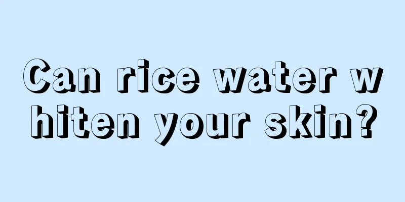 Can rice water whiten your skin?