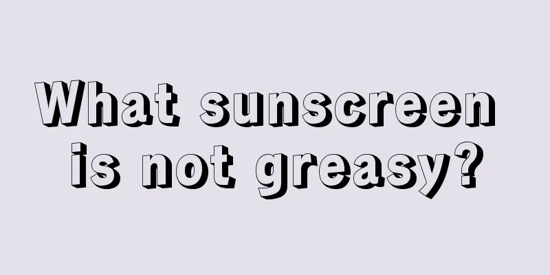 What sunscreen is not greasy?