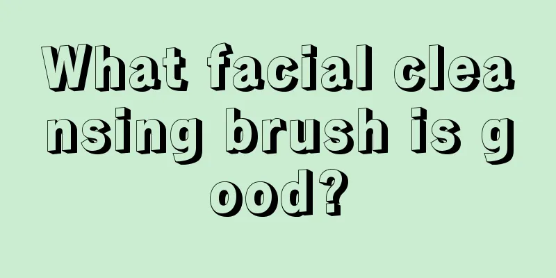 What facial cleansing brush is good?