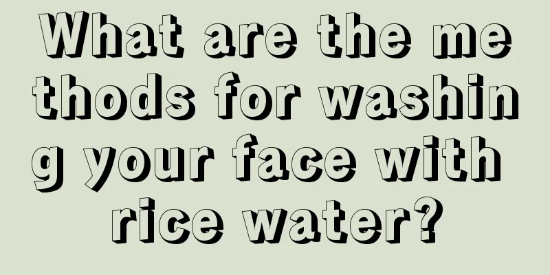 What are the methods for washing your face with rice water?