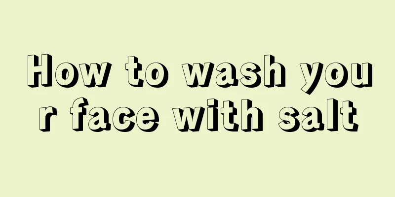 How to wash your face with salt