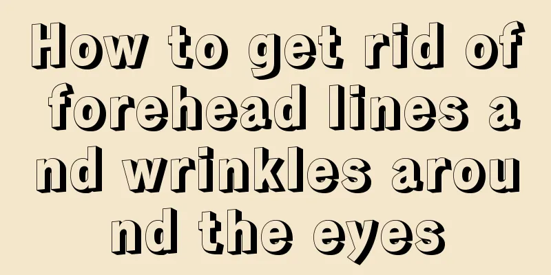 How to get rid of forehead lines and wrinkles around the eyes