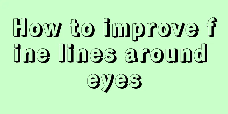 How to improve fine lines around eyes