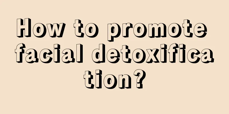 How to promote facial detoxification?