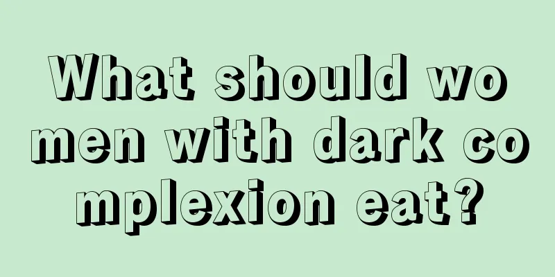 What should women with dark complexion eat?