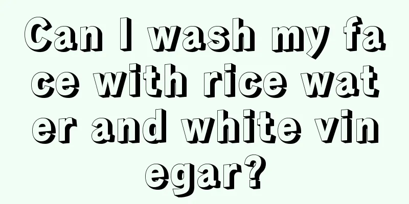 Can I wash my face with rice water and white vinegar?