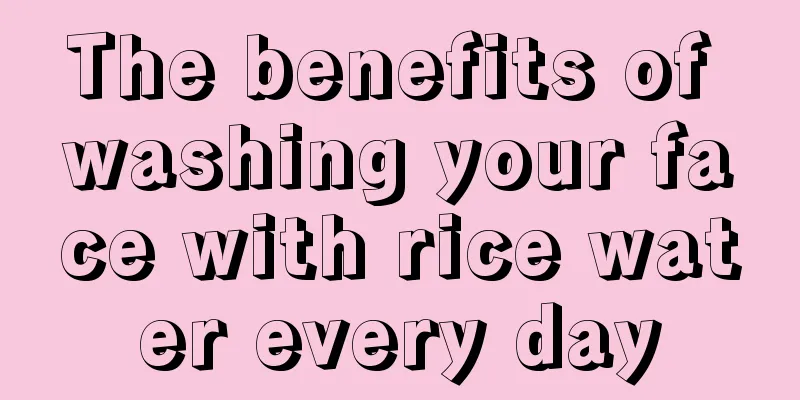 The benefits of washing your face with rice water every day