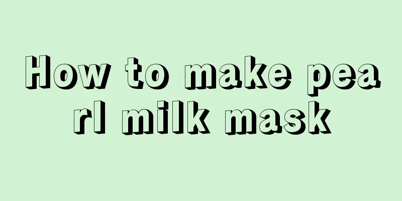 How to make pearl milk mask