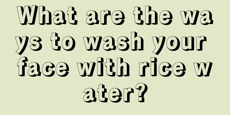 What are the ways to wash your face with rice water?