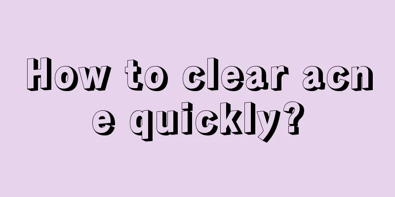 How to clear acne quickly?