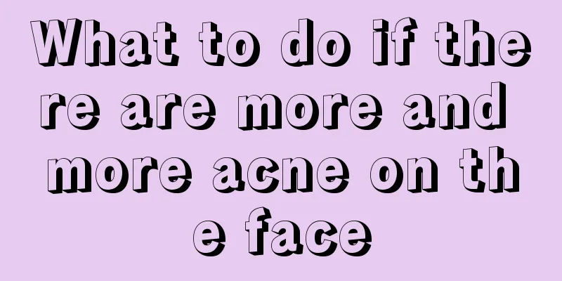 What to do if there are more and more acne on the face