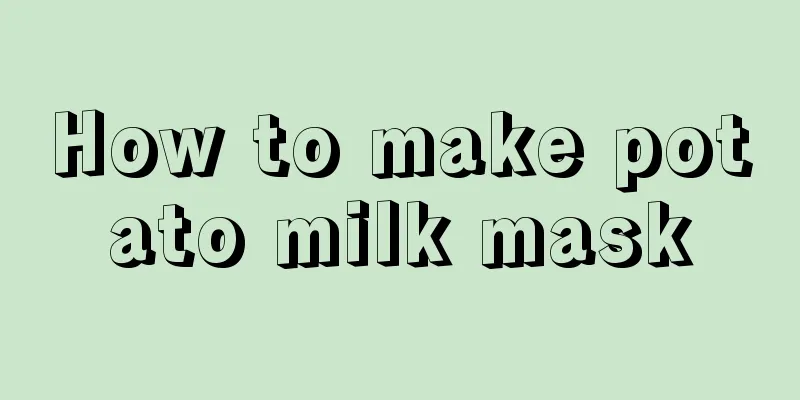 How to make potato milk mask