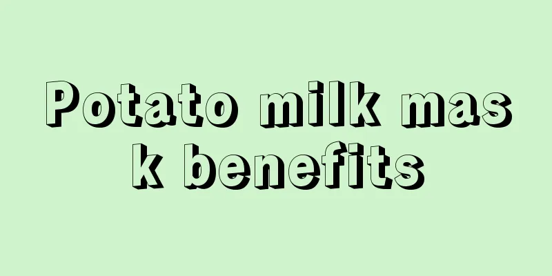 Potato milk mask benefits