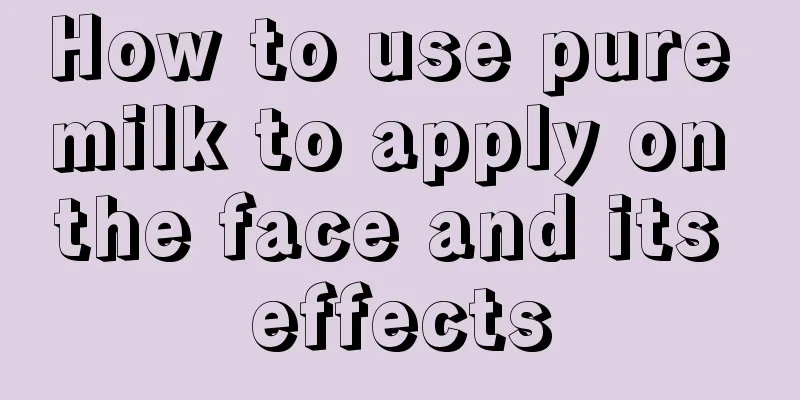 How to use pure milk to apply on the face and its effects