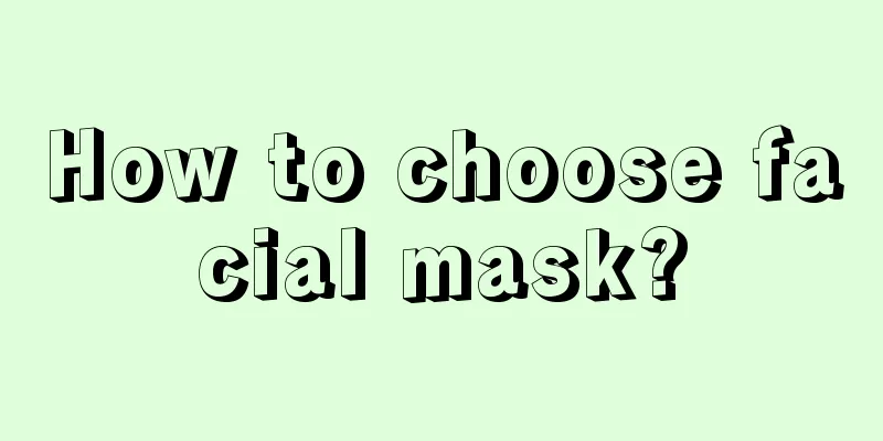 How to choose facial mask?