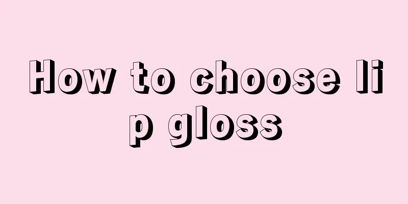 How to choose lip gloss