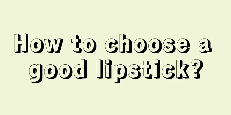 How to choose a good lipstick?