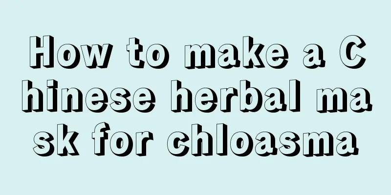 How to make a Chinese herbal mask for chloasma