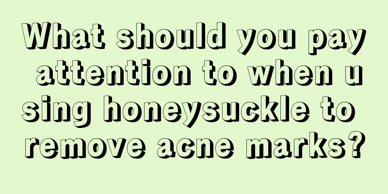 What should you pay attention to when using honeysuckle to remove acne marks?