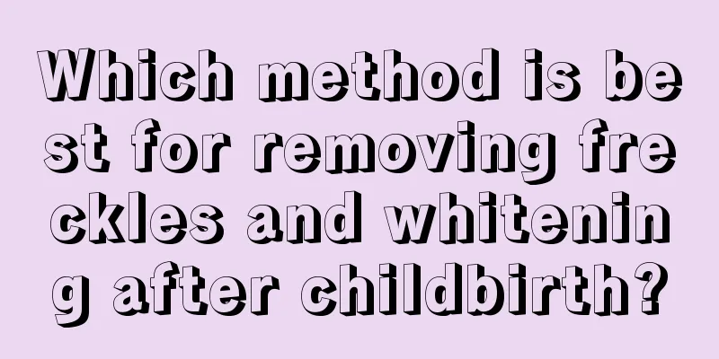 Which method is best for removing freckles and whitening after childbirth?