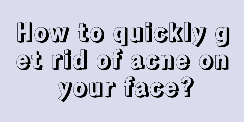 How to quickly get rid of acne on your face?