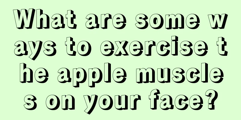 What are some ways to exercise the apple muscles on your face?