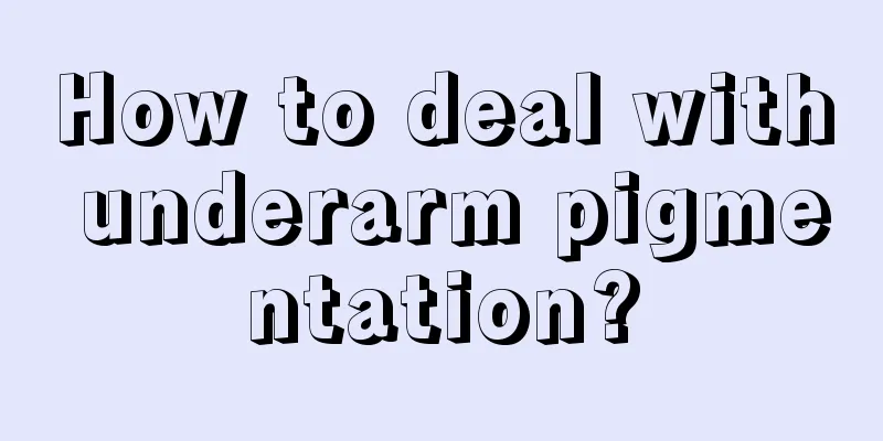 How to deal with underarm pigmentation?