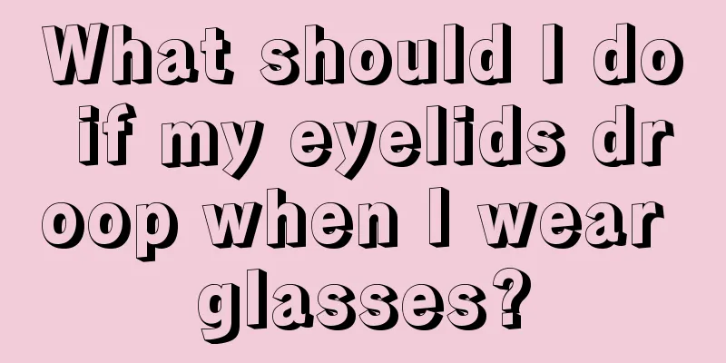 What should I do if my eyelids droop when I wear glasses?