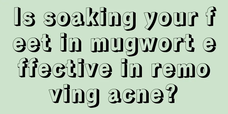 Is soaking your feet in mugwort effective in removing acne?