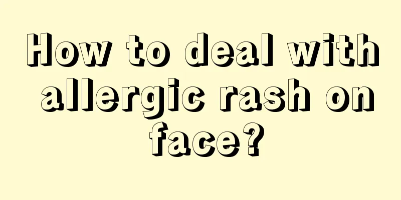 How to deal with allergic rash on face?